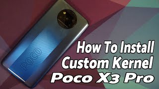 Poco X3 Pro  How To Install Custom Kernel  Stock Miui amp Custom Rom [upl. by Culhert]