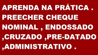 APRENDA NA PRÁTICA PREENCHER CHEQUE NOMINALCRUZADOADMINISTRATIVOPREDATADO SIMPLES E FÁCIL [upl. by Nylanna]