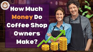 How Much Money Do Coffee Shop Owners Make FULL Explanation [upl. by Nimref67]