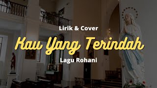 Lagu Rohani  Kau Yang Terindah  Lirik  Terbaru  Saat Teduh [upl. by Nove]