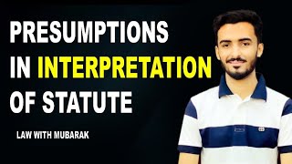 PRESUMPTIONS IN INTERPRETATION OF STATUTE [upl. by Goda]