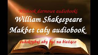 William Shakespeare MAKBET CAŁY AUDIOBOOK  LEKTURA [upl. by Torry177]