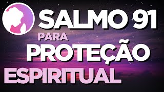 Salmo 91  Para Proteção Espiritual [upl. by Ssidnac]