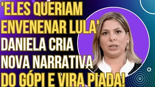 quotELES QUERIAM ENVENEN4R O LULAquot Daniela Lima tem piripaque com narrativa de gópi e vira piada [upl. by Roer]