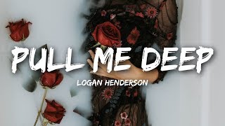 Logan Henderson  Pull Me Deep Lyrics [upl. by Anairad775]