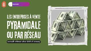 Les entreprises à vente pyramidale ou par réseau  Oustadh Abou Laïth Othmãn AlArmany [upl. by Olfe]