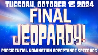 FINAL JEOPARDY October 15 2024 Presidential Nomination Acceptance Speeches FULL ANSWER EXPLAINED [upl. by Roana]