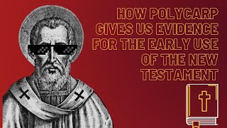 How Polycarp Gives us Evidence For the Early Use of the New Testament [upl. by Fazeli99]