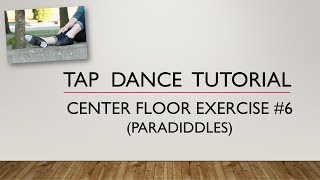 CENTER FLOOR EXERCISE 6  Paradiddles  TAP DANCE TUTORIAL [upl. by Matteo]