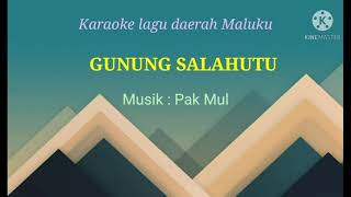 GUNUNG SALAHUTU Lagu Daerah Maluku karaoke [upl. by Zebada141]