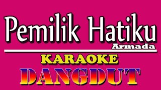 Pemilik Hatiku Armada karaoke Dangdut Koplo [upl. by Abram772]