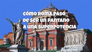 Cómo Roma Pasó de Ser un Pantano a una Superpotencia [upl. by Rorke]