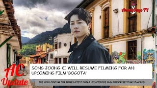 Song Joong Ki Will Resume Filming In Colombia For Upcoming Movie Bogota  AnongSayoTv Cover [upl. by Enecnarf]