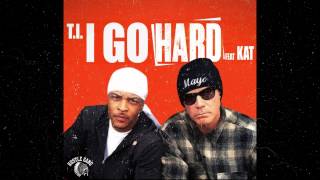 TI feat Kat  I Go Hard Audio [upl. by Brittain564]