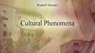 Cultural Phenomena by Rudolf Steiner [upl. by Oakie]