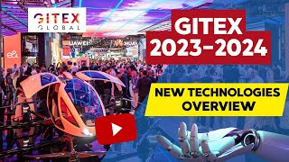 GITEX 20232024 New Technologies Overview [upl. by Aeneg]