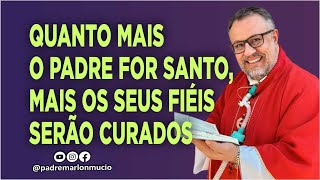 Quanto mais o Padre for Santo mais os seus fiéis serão curados  PadreMarlonMucio [upl. by Adon]