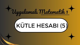 Uygulamalı Matematik Kütle Hesabı 5 [upl. by Knorring]