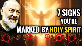 7 SIGNS THAT YOU ARE MARKED BY HOLY SPIRIT  Padre Pio [upl. by Oihsoy]