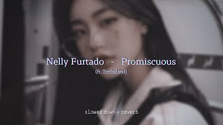 Nelly Furtado  Promiscuous ft Timbaland slowed  reverb [upl. by Aeila]