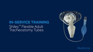 Shiley™ Flexible Adult Tracheostomy Tubes InService Training [upl. by Aihsenet506]