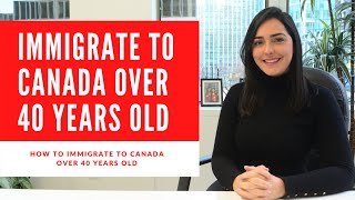 HOW TO IMMIGRATE TO CANADA AFTER 40 YEARS OLD [upl. by Edaj]