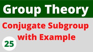 Conjugate Subgroup with example  Group Theory [upl. by Myrilla]