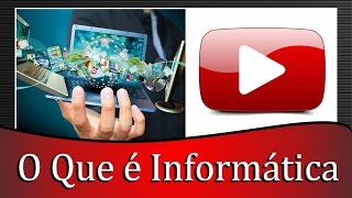 O Que é Informatica  Aprenda Agora O Que é Informatica [upl. by Feeley]