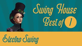 Best of Swing House Mix 1  Electro Swing [upl. by Aratak]