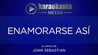 Karaokanta  Joan Sebastian  Enamorarse así [upl. by Delanty]