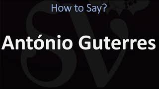 How to Pronounce António Guterres CORRECTLY [upl. by Aloek]