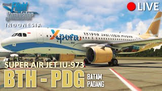 🔴 LIVE SUPER AIR JET IU973 Batam BTH  Padang PDG  MICROSOFT FLIGHT SIMULATOR INDONESIA [upl. by Anabahs639]