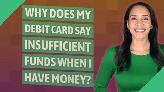 Why does my debit card say insufficient funds when I have money [upl. by Manthei]