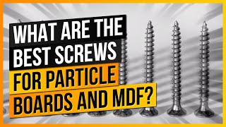 What Are The Best Screws For Particle Boards and MDF [upl. by Adnohsad]