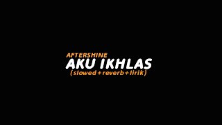 Aku Ikhlas  AFTERSHINE slowedreverblirik  Butterfly Vibes [upl. by Zetnauq]