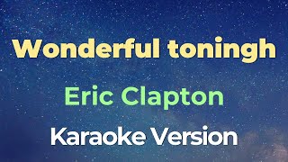 Wonderful tonight  Eric Clapton Karaoke [upl. by Ecnerat314]