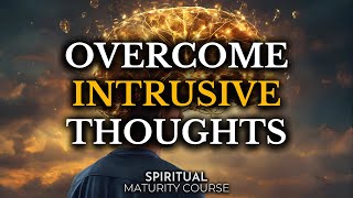 The Battle of the Mind How to Deal with Intrusive Thoughts  Spiritual Maturity Lesson 56 [upl. by Stannfield]