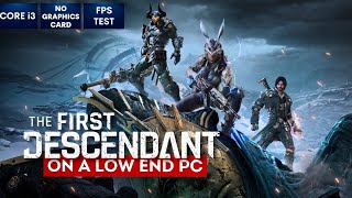 The First Descendant on Low End PC  NO Graphics Card  i3 [upl. by Eniluqaj200]