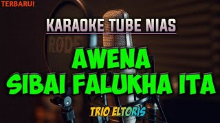 Awena Sibai falukha ita karaoke Nias Trio Eltoris Nias lirik full Hd [upl. by Hsihsa]