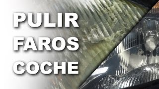 Como pulir los faros del coche y dejarlos NUEVOS [upl. by Pattie]