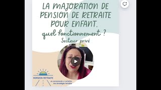 14  Horizon Retraite La majoration de pension de retraite pour enfant NIVEAU INTERMÉDIAIRE [upl. by Fernandez]