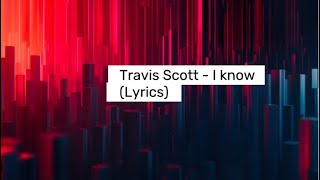 Travis Scott  I know Lyrics [upl. by Yerhcaz]