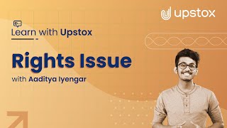 Understanding Rights Issue  Learn with Upstox ft Aaditya Iyengar [upl. by Nnylyma]