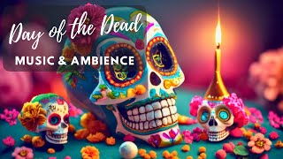 Day of the Dead Music and Ambience  Día de Los Muertos [upl. by Tiernan569]