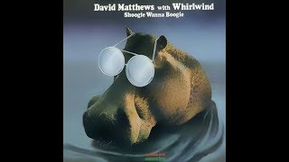 David Matthews with Whirlwind ‎– Shoogie Wanna Boogie ℗ 1976 [upl. by Hilly145]