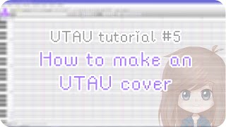 【UTAU tutorial 5】How to make an UTAU cover [upl. by Malo162]