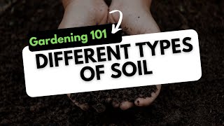 Gardening 101 Different Types of Soil [upl. by Izy763]