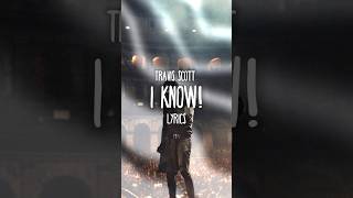 Travis Scott  I KNOW  Lyrics [upl. by Ahcire456]