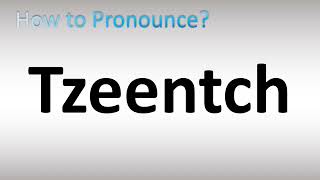 How to Pronounce Tzeentch [upl. by Freyah]