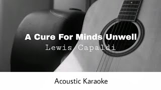 Lewis Capaldi  A Cure For Minds Unwell Acoustic Karaoke [upl. by Sofer]